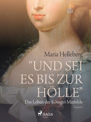 cover image of Und sei es bis zur Hölle--das Leben der Königin Mathilde